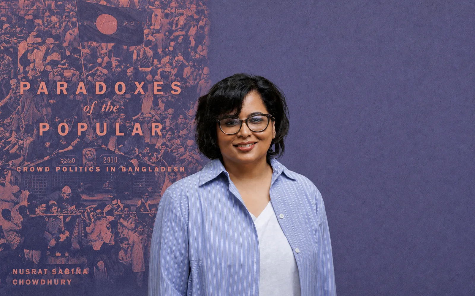 Nusrat Sabina Chowdhury and her book Paradoxes of the Popular: Crowd Politics in Bangladesh